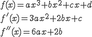 f(x)=ax^3+bx^2+cx+d
 \\ f'(x)=3ax^2+2bx+c
 \\ f''(x)=6ax+2b